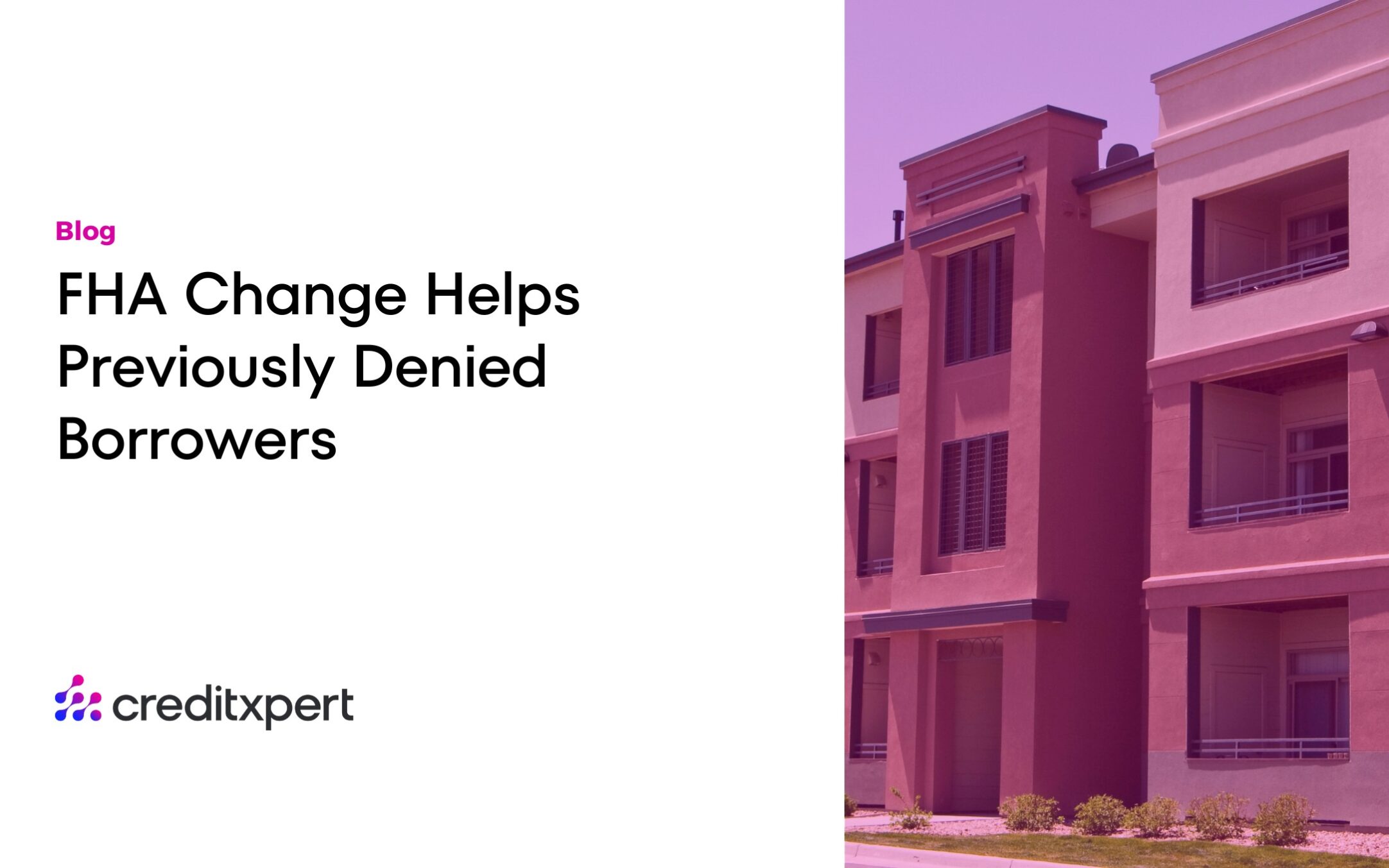 FHA Change Helps Previously Denied Borrowers CreditXpert